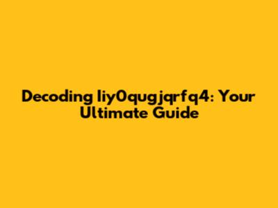Decoding Iiy0qugjqrfq4: Your Ultimate Guide