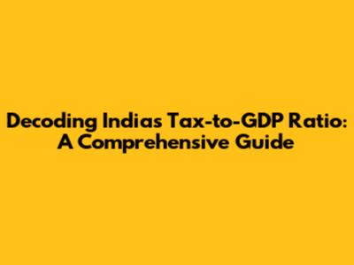 Decoding India's Tax-to-GDP Ratio: A Comprehensive Guide