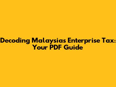 Decoding Malaysia's Enterprise Tax: Your PDF Guide