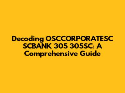Decoding OSCCORPORATESC SCBANK 305 305SC: A Comprehensive Guide
