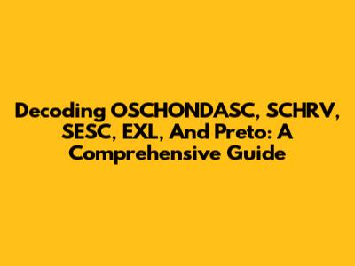 Decoding OSCHONDASC, SCHRV, SESC, EXL, And Preto: A Comprehensive Guide