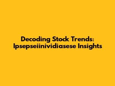 Decoding Stock Trends: Ipsepseiinividiasese Insights
