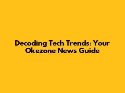 Decoding Tech Trends: Your Okezone News Guide