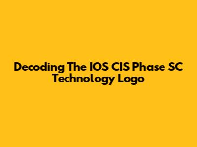Decoding The IOS CIS Phase SC Technology Logo