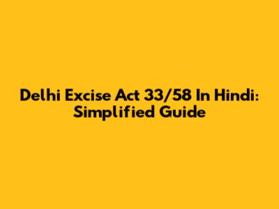 Delhi Excise Act 33/58 In Hindi: Simplified Guide