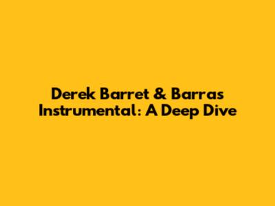 Derek Barret & Barras Instrumental: A Deep Dive