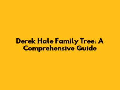 Derek Hale Family Tree: A Comprehensive Guide