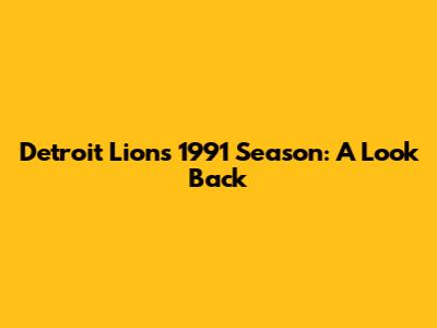 Detroit Lions' 1991 Season: A Look Back