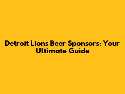 Detroit Lions Beer Sponsors: Your Ultimate Guide