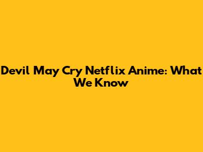 Devil May Cry Netflix Anime: What We Know