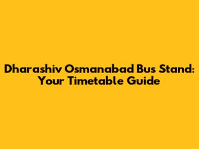 Dharashiv Osmanabad Bus Stand: Your Timetable Guide