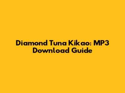 Diamond Tuna Kikao: MP3 Download Guide