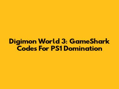Digimon World 3: GameShark Codes For PS1 Domination