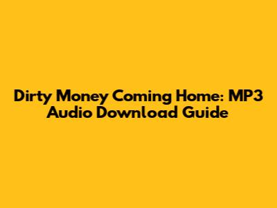 Dirty Money Coming Home: MP3 Audio Download Guide