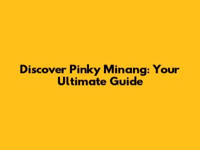 Discover Pinky Minang: Your Ultimate Guide