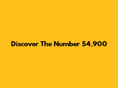 Discover The Number 54,900