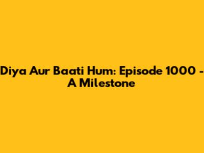 Diya Aur Baati Hum: Episode 1000 - A Milestone