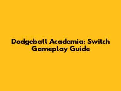 Dodgeball Academia: Switch Gameplay Guide