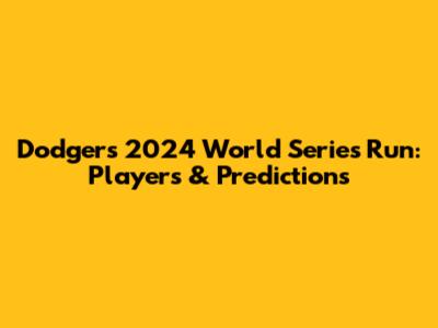 Dodgers' 2024 World Series Run: Players & Predictions