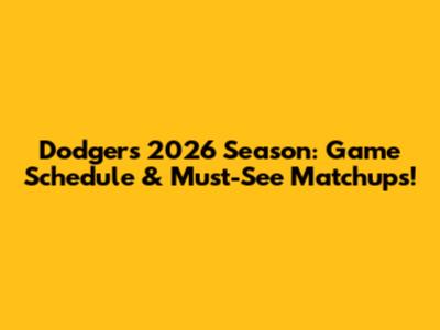 Dodgers 2026 Season: Game Schedule & Must-See Matchups!