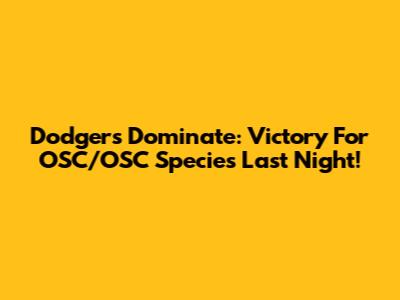 Dodgers Dominate: Victory For OSC/OSC Species Last Night!