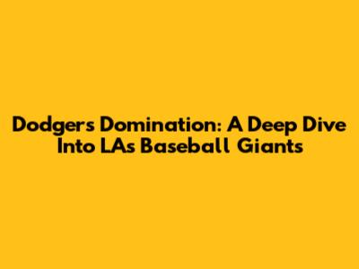 Dodgers Domination: A Deep Dive Into LA's Baseball Giants