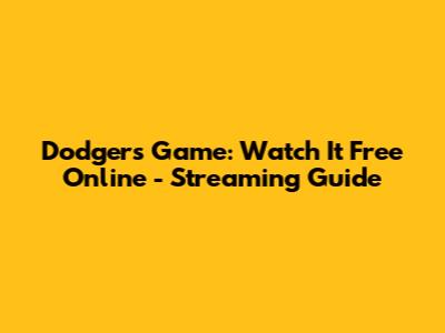 Dodgers Game: Watch It Free Online - Streaming Guide