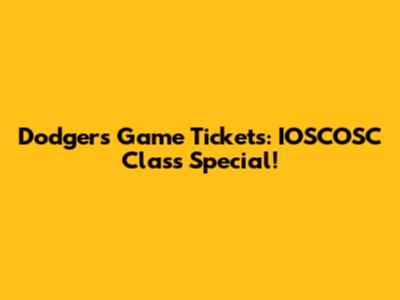 Dodgers Game Tickets: IOSCOSC Class Special!