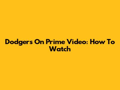 Dodgers On Prime Video: How To Watch