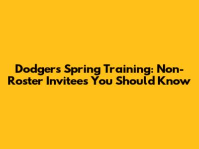 Dodgers Spring Training: Non-Roster Invitees You Should Know
