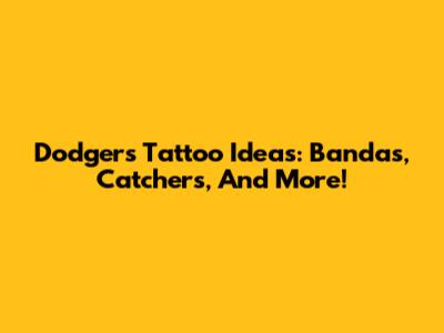 Dodgers Tattoo Ideas: Bandas, Catchers, And More!