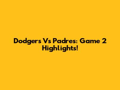 Dodgers Vs Padres: Game 2 Highlights!