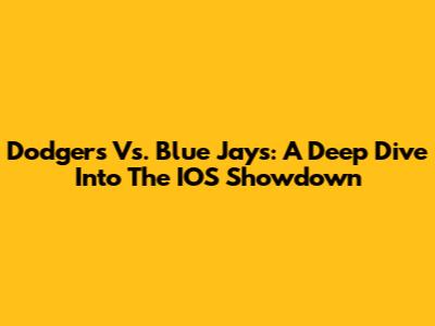 Dodgers Vs. Blue Jays: A Deep Dive Into The IOS Showdown