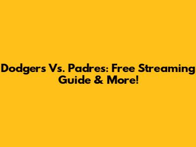 Dodgers Vs. Padres: Free Streaming Guide & More!