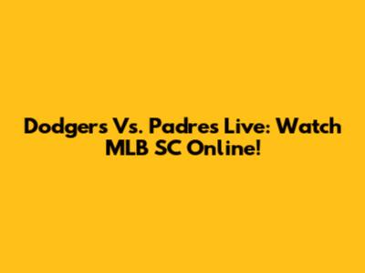 Dodgers Vs. Padres Live: Watch MLB SC Online!