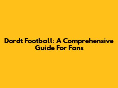 Dordt Football: A Comprehensive Guide For Fans