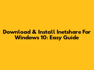 Download & Install Inetshare For Windows 10: Easy Guide