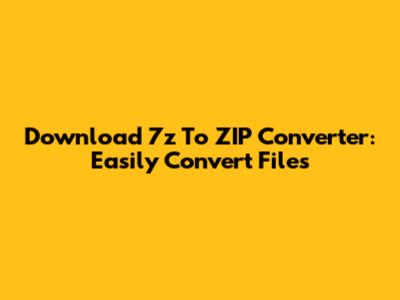 Download 7z To ZIP Converter: Easily Convert Files
