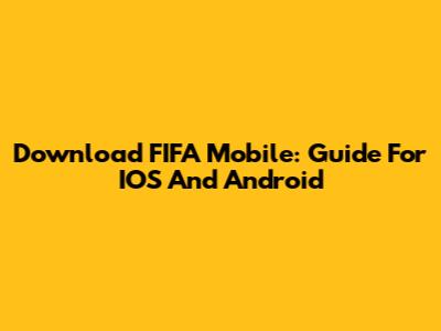 Download FIFA Mobile: Guide For IOS And Android
