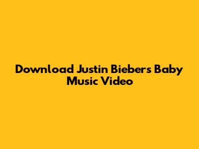Download Justin Bieber's 'Baby' Music Video