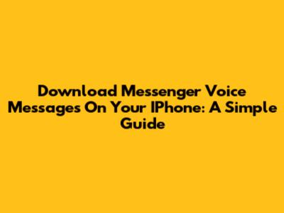 Download Messenger Voice Messages On Your IPhone: A Simple Guide