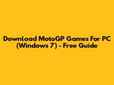 Download MotoGP Games For PC (Windows 7) - Free Guide