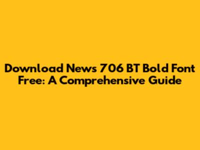 Download News 706 BT Bold Font Free: A Comprehensive Guide