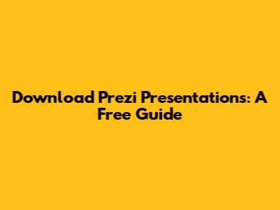 Download Prezi Presentations: A Free Guide