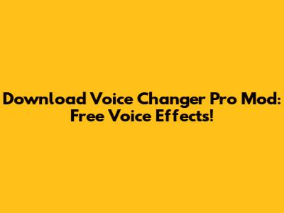 Download Voice Changer Pro Mod: Free Voice Effects!