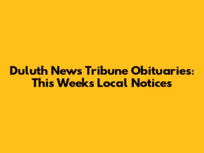 Duluth News Tribune Obituaries: This Week's Local Notices