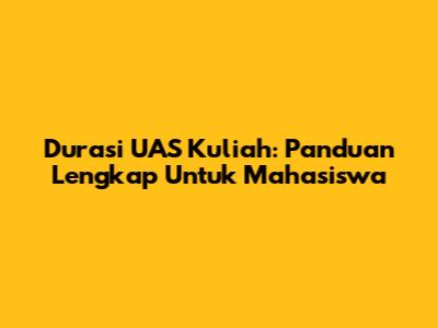 Durasi UAS Kuliah: Panduan Lengkap Untuk Mahasiswa