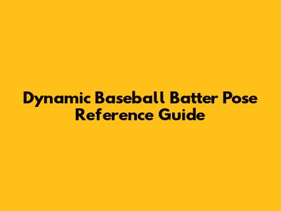 Dynamic Baseball Batter Pose Reference Guide