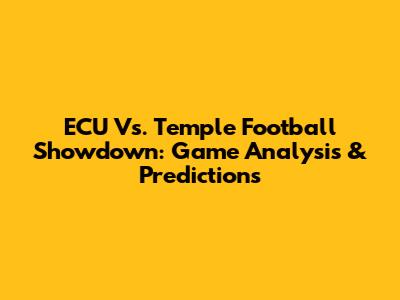 ECU Vs. Temple Football Showdown: Game Analysis & Predictions