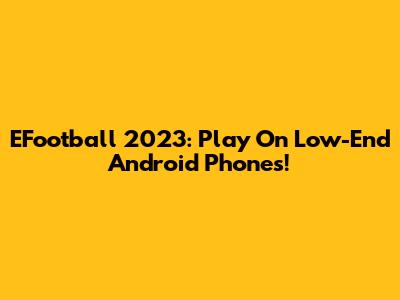 EFootball 2023: Play On Low-End Android Phones!